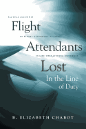 Flight Attendants Lost in the Line of Duty: Factual Accounts of Flight Attendant Actions in Life Threatening Incidents