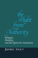 Flight from Authority: Religion, Morality, and the Quest for Autonomy