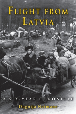 Flight from Latvia: A Six-Year Chronicle - Neimane, Dagnija