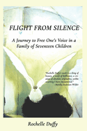 Flight From Silence: A Journey to Free One's Voice in a Family of Seventeen Children