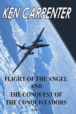 Flight of the Angel and The Conquest of the Conquistadors Part 2: Flight of the Angel - Carpenter, Ken E