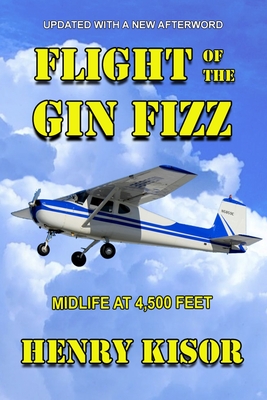 Flight of the Gin Fizz: Midlife at 4,500 Feet - Kisor, Henry