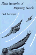 Flight Strategies of Migrating Hawks - Kerlinger, Paul
