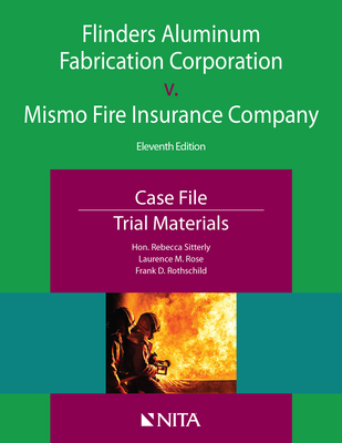 Flinders Aluminum Fabrication Corporation v. Mismo Fire Insurance Company: Case File, Trial Materials - Sitterly, Rebecca, Hon., and Rose, Laurence M, and Rothschild, Frank D