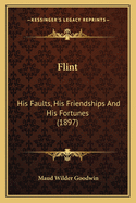 Flint: His Faults, His Friendships And His Fortunes (1897)