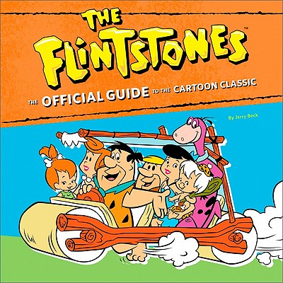 Flintstones: The Official Guide to Their Cartoon World - Beck, Jerry