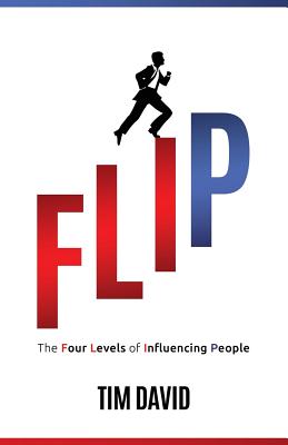 Flip: The Four Levels of Influencing People - Shaw, Jeanette (Editor), and Caminneci, Melissa (Editor), and David, Tim