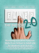 Flipp the Switch 2.0: Mastering Executive Function Skills from School to Adult Life for Students with Autism