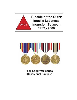 Flipside of the COIN: Israel's Lebanese Incursion Between 1982 - 2000 - Combat Studies Institute Press