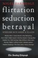 Flirtation, Seduction, Betrayal: Interviews with the Famous and the Infamous