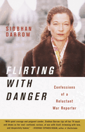 Flirting with Danger: Confessions of a Reluctant War Reporter