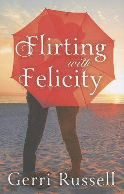 Flirting with Felicity - Russell, Gerri
