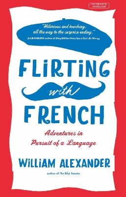 Flirting with French: Adventures in Pursuit of a Language - Alexander, William