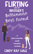 Flirting With My Brother's Billionaire Best Friend: A Sweet Romantic Comedy