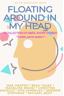 Floating Around In My Head (Vol 1) Rubber Pants Version: An ABDL/Diaper/adult baby short story collection