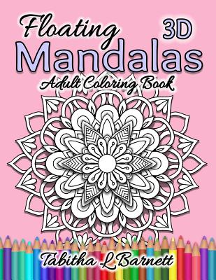 Floating Mandalas Adult Coloring Book: 60 Floating 3D Mandalas to color - Barnett, Tabitha L