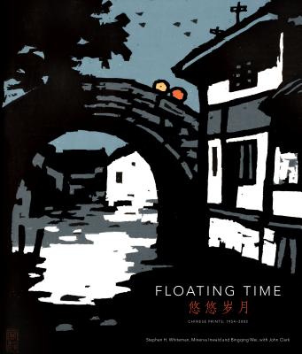 Floating Time: Chinese Prints 1954 - 2002 - Whiteman, Stephen H., and Inwald, Minerva, and Wei, Bingqing