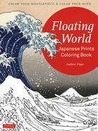 Floating World Japanese Prints Coloring Book: Color Your Masterpiece & Clear Your Mind (Adult Coloring Book)