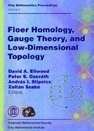Floer Homology, Gauge Theory, and Low-Dimensional Topology: Proceedings of the Clay Mathematics Institute 2004 Summer School, Alfred Renyi Institute of Mathematics, Budapest, Hungary, June 5-26, 2004