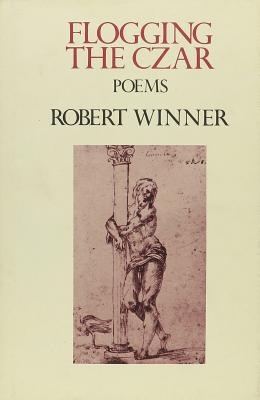 Flogging the Czar: Poems - Winner, Robert