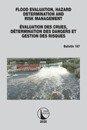 Flood Evaluation, Hazard Determination and Risk Management / valuation Des Crues, Dtermination Des Dangers Et Gestion Des Risques: ICOLD Bulletin 187