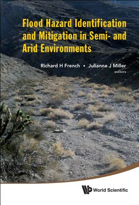 Flood Hazard Identification and Mitigation in Semi- And Arid Environments - French, Richard H (Editor), and Miller, Julianne J (Editor)