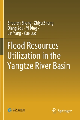 Flood Resources Utilization in the Yangtze River Basin - Zheng, Shouren, and Zhong, Zhiyu, and Zou, Qiang