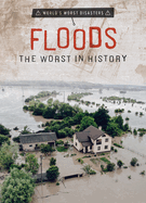 Floods: The Worst in History
