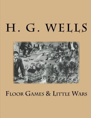 Floor Games & Little Wars - Wells, H G