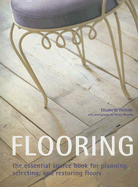 Flooring: The Essential Source Book for Planning, Selecting, and Restoring Floors