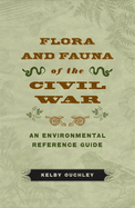 Flora and Fauna of the Civil War: An Environmental Reference Guide