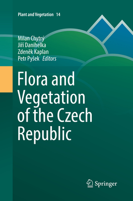 Flora and Vegetation of the Czech Republic - Chytr, Milan (Editor), and Danihelka, Jir (Editor), and Kaplan, Zdenek (Editor)