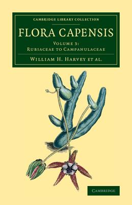 Flora Capensis: Being a Systematic Description of the Plants of the Cape Colony, Caffraria and Port Natal, and Neighbouring Territories - Harvey, William H, and Sonder, Otto Wilhelm