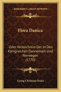 Flora Danica: Oder Verzeichniss Der In Den Konigreichen Dannemark Und Norwegen (1770)