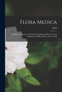 Flora Medica; a Botanical Account of All the More Important Plants Used in Medicine in Different Parts of the World