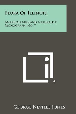 Flora Of Illinois: American Midland Naturalist, Monograph, No. 7 - Jones, George Neville