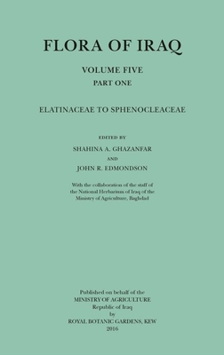 Flora of Iraq Volume Five Part One: Elatinaceae to Sphenocleaceae - Ghazanfar, Shahina A (Editor)