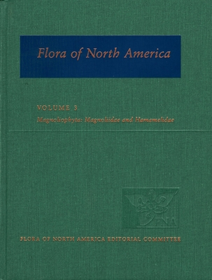 Flora of North America: North of Mexico; Volume 3: Magnoliophyta: Magnoliidae and Hamamelidae - Flora of North America Editorial Committee (Editor)