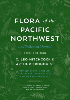 Flora of the Pacific Northwest: An Illustrated Manual - Hitchcock, C Leo, and Cronquist, Arthur, and Giblin, David E (Editor)