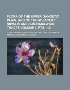 Flora of the Upper Gangetic Plain, and of the Adjacent Siwalik and Sub-Himalayan Tracts Volume 3: 1-2