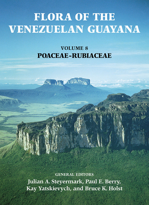 Flora of the Venezuelan Guayana, Volume 8: Poaceae-Rubiaceae - Steyermark, Julian (Editor), and Berry, Paul (Editor), and Holst, Bruce (Editor)