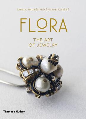 Flora: The Art of Jewelry - Mauris, Patrick, and Possm, velyne