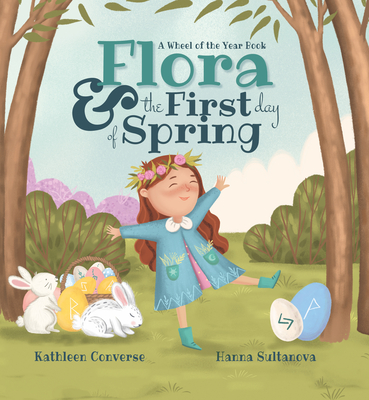 Flora & the First Day of Spring: A Wheel of the Year Book - Converse, Kathleen
