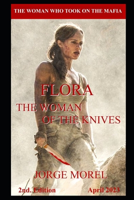 Flora, the Woman of the Knives: The Woman Who Took on the Mafia - Morel, Jorge