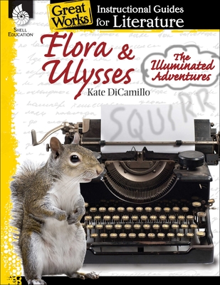 Flora & Ulysses: The Illuminated Adventures: An Instructional Guide for Literature - Housel, Debra J