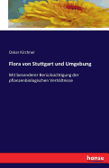 Flora von Stuttgart und Umgebung: Mit besonderer Bercksichtigung der pflanzenbiologischen Verhltnisse