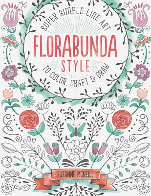 Florabunda Style: Super Simple Art Doodles to Color, Craft & Draw - McNeill, Suzanne