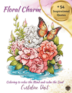 Floral Charm: Coloring to Relax the Mind and calm the Soul Serene Coloring for Creativity and Inspiration