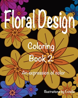 Floral Design Coloring Book 2: An Expression of Color - Estella, Artist