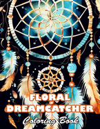 Floral Dreamcatcher Coloring Book: 100+ High-quality Illustrations for All Ages